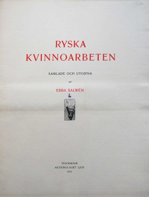 [Русское кружево. Собрала Эбба Салвен]. Ryska Kvinnoarbeten. Samlade och utgifna af Ebba Salwen Stockholm: Aktiebolaget ljus, 1911.